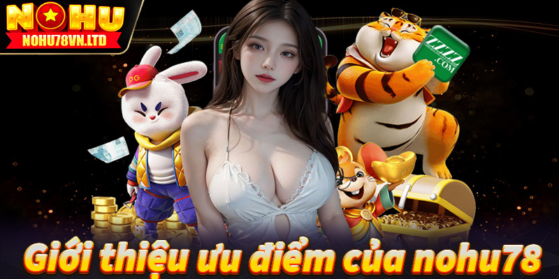 Gới thiệu nohu78 cùng những ưu điểm nổi trội nhất